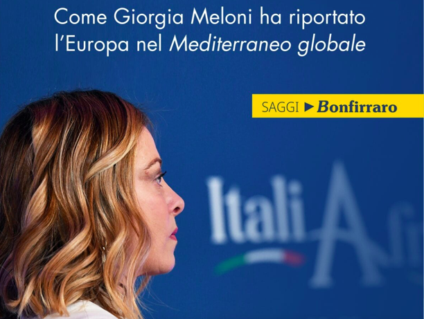 Un libro spiega come Giorgia Meloni ha riportato l’Europa nel Mediterraneo